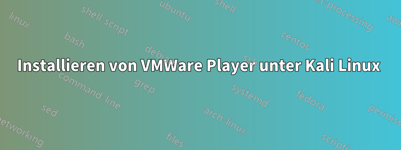 Installieren von VMWare Player unter Kali Linux