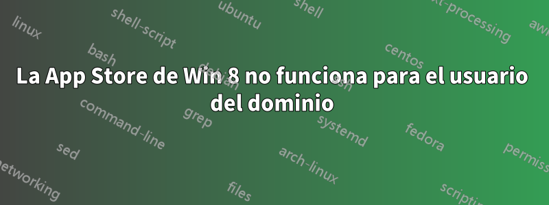 La App Store de Win 8 no funciona para el usuario del dominio