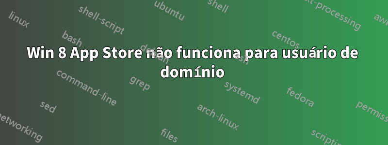Win 8 App Store não funciona para usuário de domínio