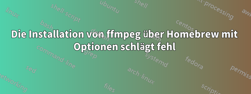 Die Installation von ffmpeg über Homebrew mit Optionen schlägt fehl