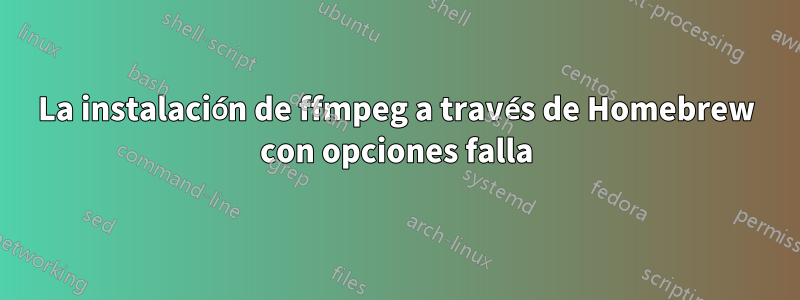 La instalación de ffmpeg a través de Homebrew con opciones falla