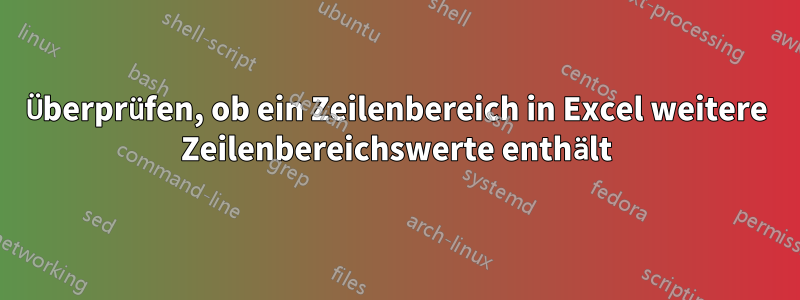 Überprüfen, ob ein Zeilenbereich in Excel weitere Zeilenbereichswerte enthält