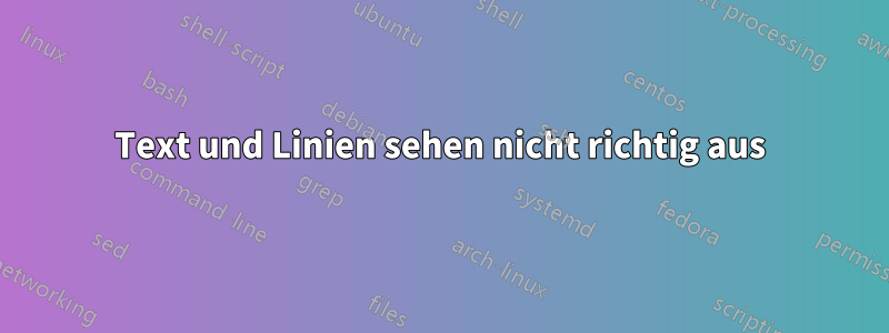 Text und Linien sehen nicht richtig aus