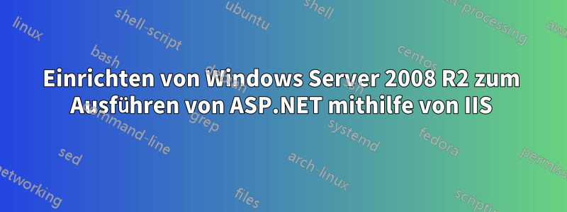 Einrichten von Windows Server 2008 R2 zum Ausführen von ASP.NET mithilfe von IIS