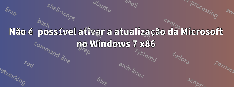 Não é possível ativar a atualização da Microsoft no Windows 7 x86