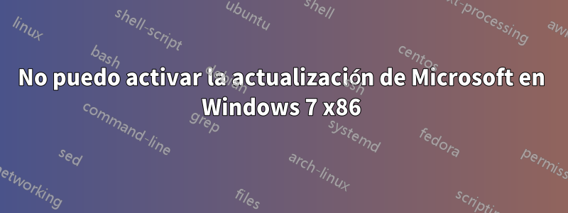 No puedo activar la actualización de Microsoft en Windows 7 x86