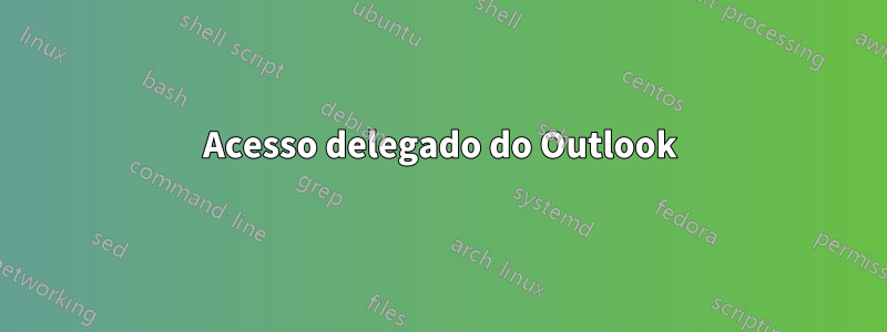 Acesso delegado do Outlook