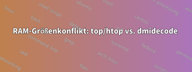 RAM-Größenkonflikt: top/htop vs. dmidecode