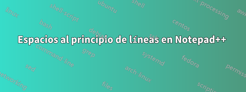 Espacios al principio de líneas en Notepad++