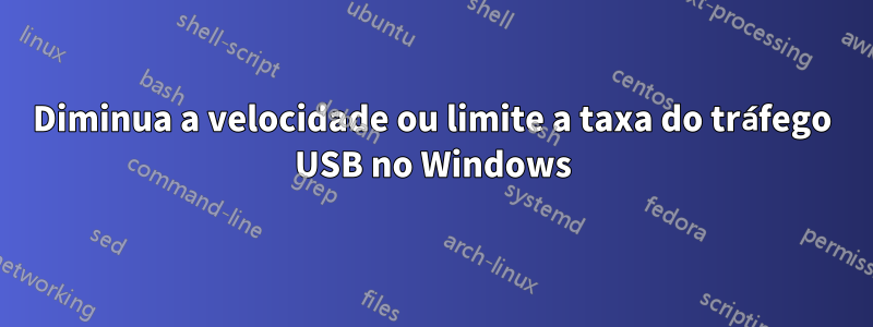 Diminua a velocidade ou limite a taxa do tráfego USB no Windows