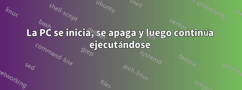 La PC se inicia, se apaga y luego continúa ejecutándose