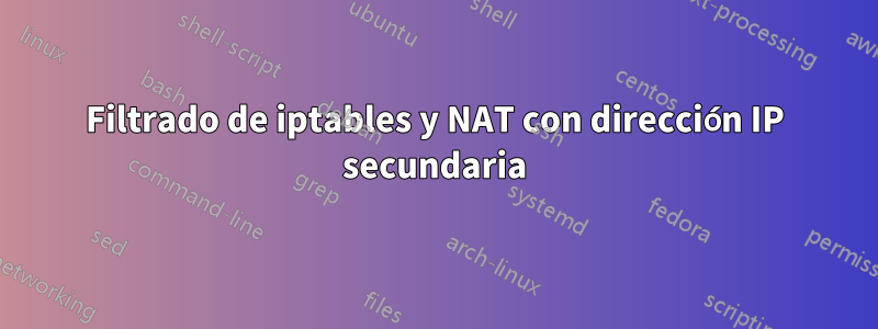 Filtrado de iptables y NAT con dirección IP secundaria