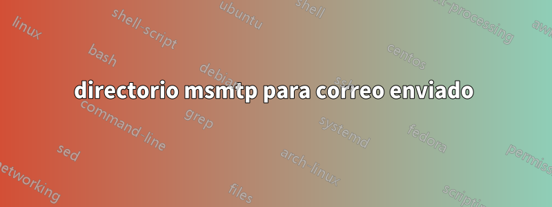 directorio msmtp para correo enviado