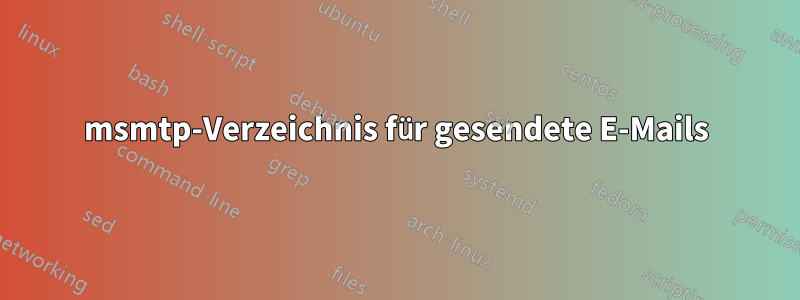 msmtp-Verzeichnis für gesendete E-Mails