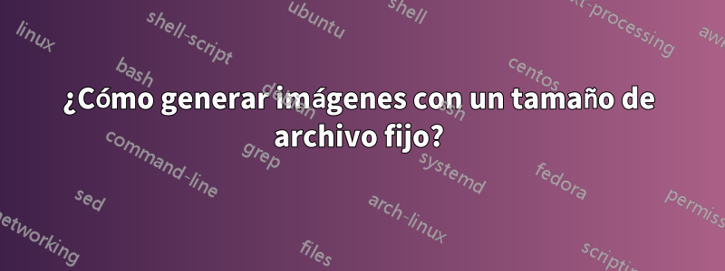 ¿Cómo generar imágenes con un tamaño de archivo fijo?