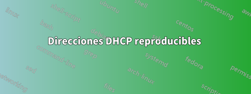 Direcciones DHCP reproducibles