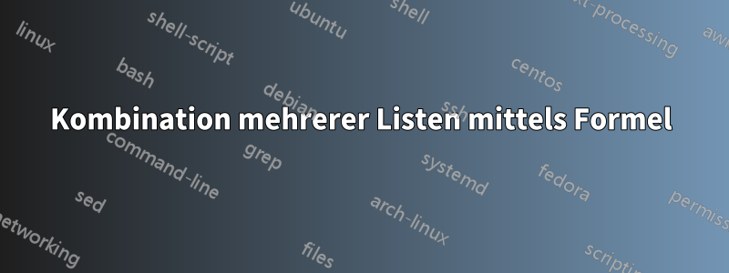 Kombination mehrerer Listen mittels Formel