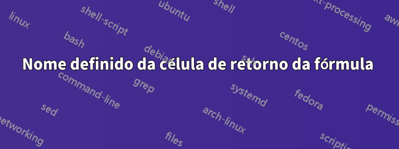 Nome definido da célula de retorno da fórmula