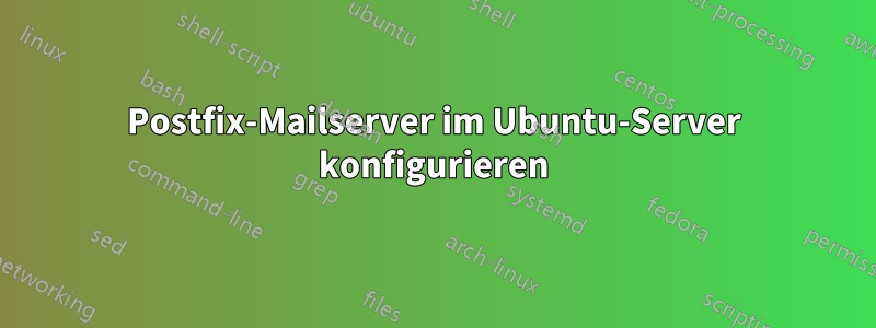 Postfix-Mailserver im Ubuntu-Server konfigurieren