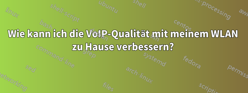 Wie kann ich die VoIP-Qualität mit meinem WLAN zu Hause verbessern?