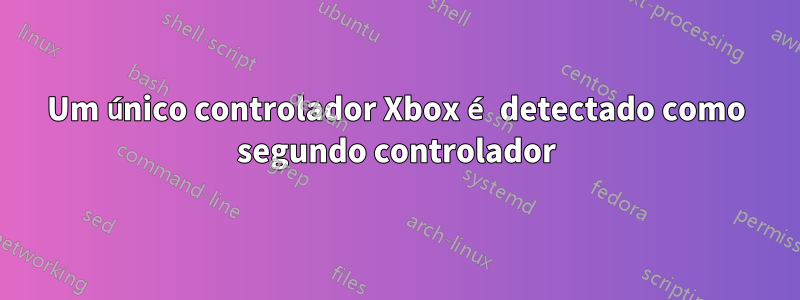 Um único controlador Xbox é detectado como segundo controlador