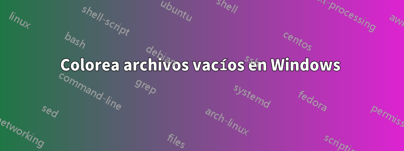 Colorea archivos vacíos en Windows