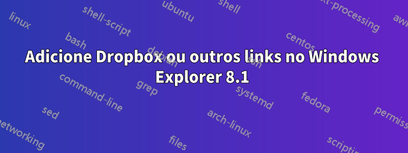 Adicione Dropbox ou outros links no Windows Explorer 8.1