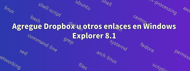 Agregue Dropbox u otros enlaces en Windows Explorer 8.1