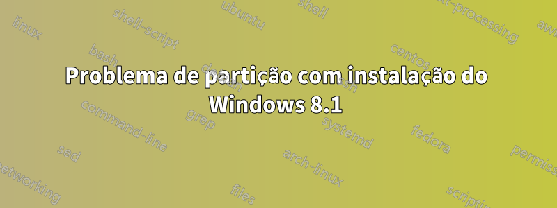 Problema de partição com instalação do Windows 8.1