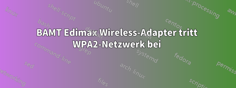 BAMT Edimax Wireless-Adapter tritt WPA2-Netzwerk bei