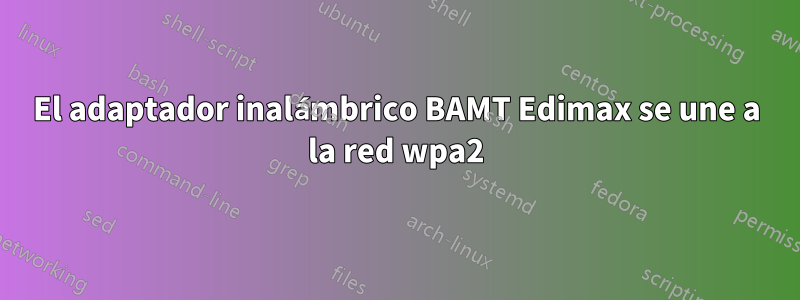 El adaptador inalámbrico BAMT Edimax se une a la red wpa2