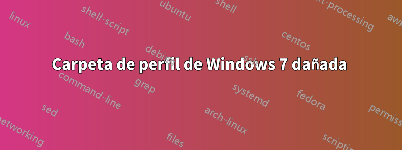 Carpeta de perfil de Windows 7 dañada