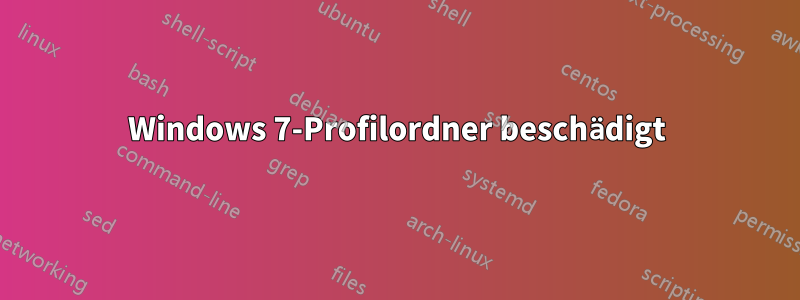 Windows 7-Profilordner beschädigt