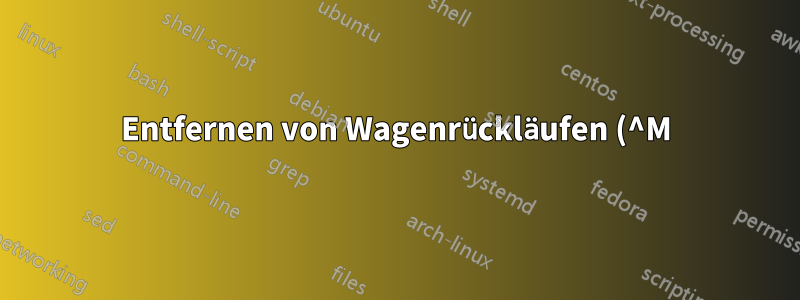 Entfernen von Wagenrückläufen (^M) aus bestimmten Zeilen, ohne jede Zeile zu ändern