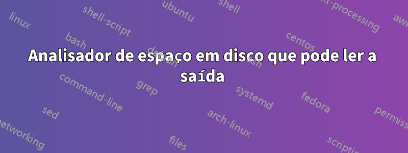 Analisador de espaço em disco que pode ler a saída