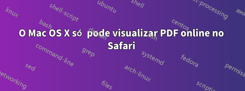 O Mac OS X só pode visualizar PDF online no Safari