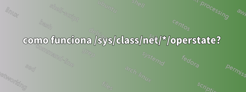 como funciona /sys/class/net/*/operstate?