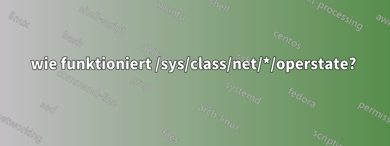 wie funktioniert /sys/class/net/*/operstate?