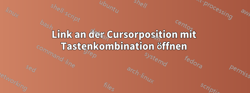 Link an der Cursorposition mit Tastenkombination öffnen