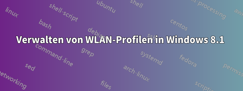 Verwalten von WLAN-Profilen in Windows 8.1