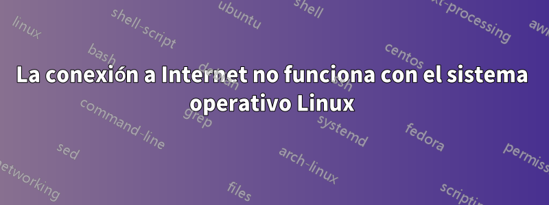 La conexión a Internet no funciona con el sistema operativo Linux