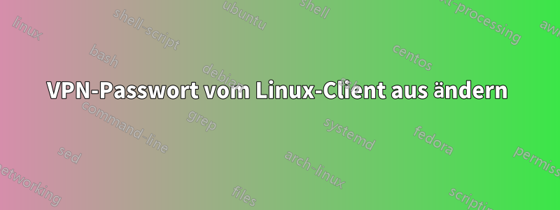 VPN-Passwort vom Linux-Client aus ändern