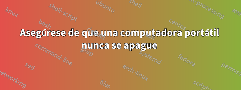 Asegúrese de que una computadora portátil nunca se apague