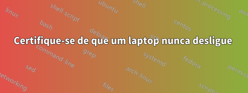 Certifique-se de que um laptop nunca desligue