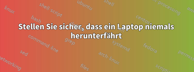 Stellen Sie sicher, dass ein Laptop niemals herunterfährt