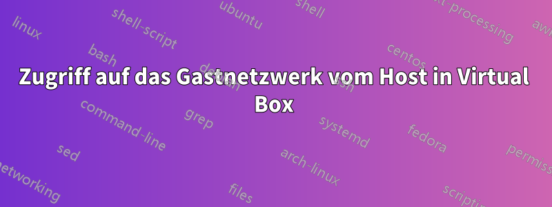 Zugriff auf das Gastnetzwerk vom Host in Virtual Box