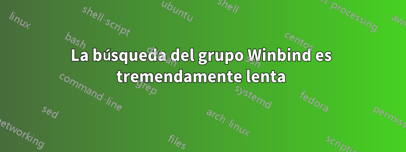 La búsqueda del grupo Winbind es tremendamente lenta