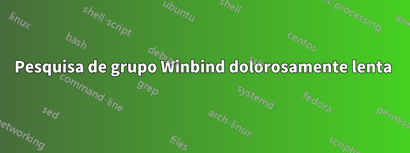 Pesquisa de grupo Winbind dolorosamente lenta