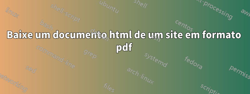 Baixe um documento html de um site em formato pdf