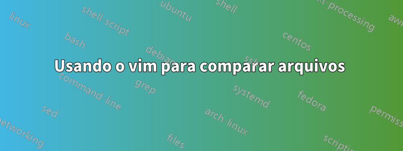 Usando o vim para comparar arquivos